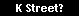 K Street?